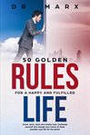 50 golden rules for a happy and fulfilled life. Great, Quick, Plain and Simple Read. Challenge Yourself and Change Your Frame of Mind; Probably Your cover image cdn