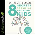 8 secrets to raising successful kids : nurturing character, respect, and a winning attitude cover image cdn