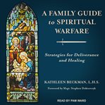 A family guide to spiritual warfare. Strategies for Deliverance and Healing cover image cdn