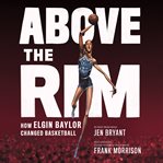 Above the rim: how elgin baylor changed basketball cover image cdn