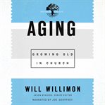 Aging. Growing Old in Church cover image cdn