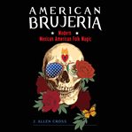 American brujeria: modern mexican-american folk magic cover image cdn