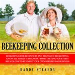 Beekeeping collection. Beekeeping for Beginners and Advanced Beekeeping. Know All There Is To Know From Starting Your First cover image cdn