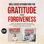Bible-based affirmations for gratitude and forgiveness. Learn to be Forgiving and Thankful as You Build Resilience with Affirmations Based on the Book of Li cover image cdn