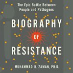 Biography of resistance : the epic battle between people and pathogens cover image cdn