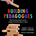 Building pedagogues. White Practicing Teachers and the Struggle for Antiracist Work in Schools cover image cdn