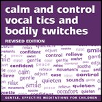 Calm and control vocal tics and bodily twitches. A Meditation for Older Chidren, Teenagers and Adults cover image cdn
