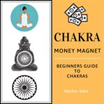 Chakra money magnet. Beginners Guide to Chakras cover image cdn