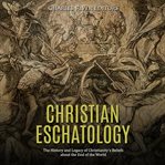 Christian eschatology: the history and legacy of christianity's beliefs about the end of the world cover image cdn