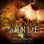 City shifters: the pride complete series. Books #1-5 cover image cdn