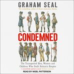 Condemned : the transported men, women and children who built Britain's empire cover image cdn