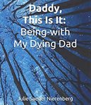 Daddy, this is it. being-with my dying dad cover image cdn