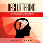 Decluttering. Declutter your Mind, Relieve Anxiety, Simplifying your Life and Live Happier with Stress Free , Usin cover image cdn