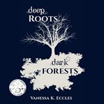 Deep roots, dark forests cover image cdn