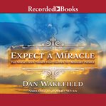 Expect a miracle : the miraculous things that happen to ordinary people cover image cdn