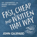 Fast, cheap & written that way. Top Screenwriters on Writing for Low-Budget Movies cover image cdn