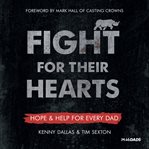 Fight for their hearts. Hope & Help for Every Dad cover image cdn