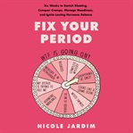 Fix your period : six weeks to banish bloating, conquer cramps, manage moodiness, and ignite lasting hormone balance cover image cdn