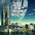 Flight of the star dragon. An Earth Force Sky Patrol File: Solar Year 2387 cover image cdn