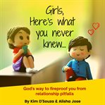 Girls, here's what you never knew.... God's Way to Fireproof You from Relationship Pitfalls cover image cdn