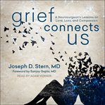 Grief connects us. A Neurosurgeon's Lessons on Love, Loss, and Compassion cover image cdn