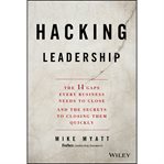Hacking Leadership : the 11 Gaps Every Business Needs to Close and the Secrets to Closing Them Quickly cover image cdn