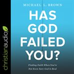 Has god failed you?. Finding Faith When You're Not Even Sure God Is Real cover image cdn