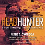 Headhunter. 5-73 CAV and Their Fight for Iraq's Diyala River Valley cover image cdn