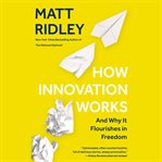 How innovation works : and why it flourishes in freedom cover image cdn
