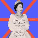 Long live the queen! : 23 rules for living from Britain's longest-reigning monarch cover image cdn