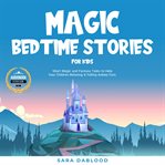 Magic bedtime stories for kids. Short Magic and Fantasy Tales to Help Your Children Relaxing & Falling Asleep Fast cover image cdn