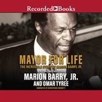Mayor for life. The Incredible Story of Marion Barry, Jr. cover image cdn