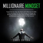 Millionaire mindset. Accept That Your Own Life Choices Led to Who You Are Today. If You Can Accept This Then You Can Lear cover image cdn