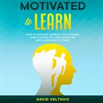 Motivated to learn. How to motivate yourself for learning, make starting to learn easier and keep motivation to learn cover image cdn