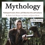 Mythology. Mythological Creatures, Heroes, and Villains from Africa and Scandinavia cover image cdn