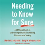 Needing to know for sure. A CBT-Based Guide to Overcoming Compulsive Checking and Reassurance Seeking cover image cdn