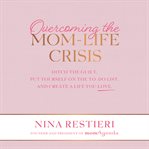 Overcoming the mom-life crisis: ditch the guilt, put yourself on the to-do list, and create a lif... cover image cdn