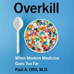 Overkill. When Modern Medicine Goes Too Far cover image cdn