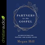 Partners in the gospel : 50 meditations for pastors' and elders' wives cover image cdn