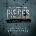 Picking through the pieces. The Life Story of an Aircraft Accident Investigator cover image cdn
