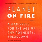 Planet on fire. A Manifesto for the Age of Environmental Breakdown cover image cdn