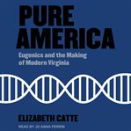 Pure America : Eugenics and the Making of Modern Virginia cover image cdn