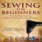 Sewing for beginners. Step-by-Step Guide to Hand Sewing & Sewing Machine (Knitting for Beginners) cover image cdn