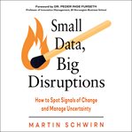 Small data, big disruptions. How to Spot Signals of Change and Manage Uncertainty cover image cdn