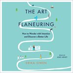 The art of flaneuring : how to wander with intention and discover a better life cover image cdn