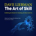 The art of skill : establishing the mindset for unleashing the music inside you cover image cdn