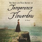 The brief and true report of Temperance Flowerdew : a novel cover image cdn