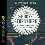 The buck stops here. Wisdom, Humor, and Tales for the Trail cover image cdn