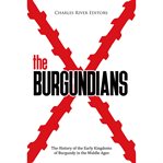 The burgundians. The History of the Early Kingdoms of Burgundy in the Middle Ages cover image cdn