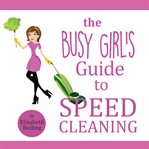 The busy girl's guide to speed cleaning and organizing. Clean and Declutter Your Home in 30 Minutes cover image cdn